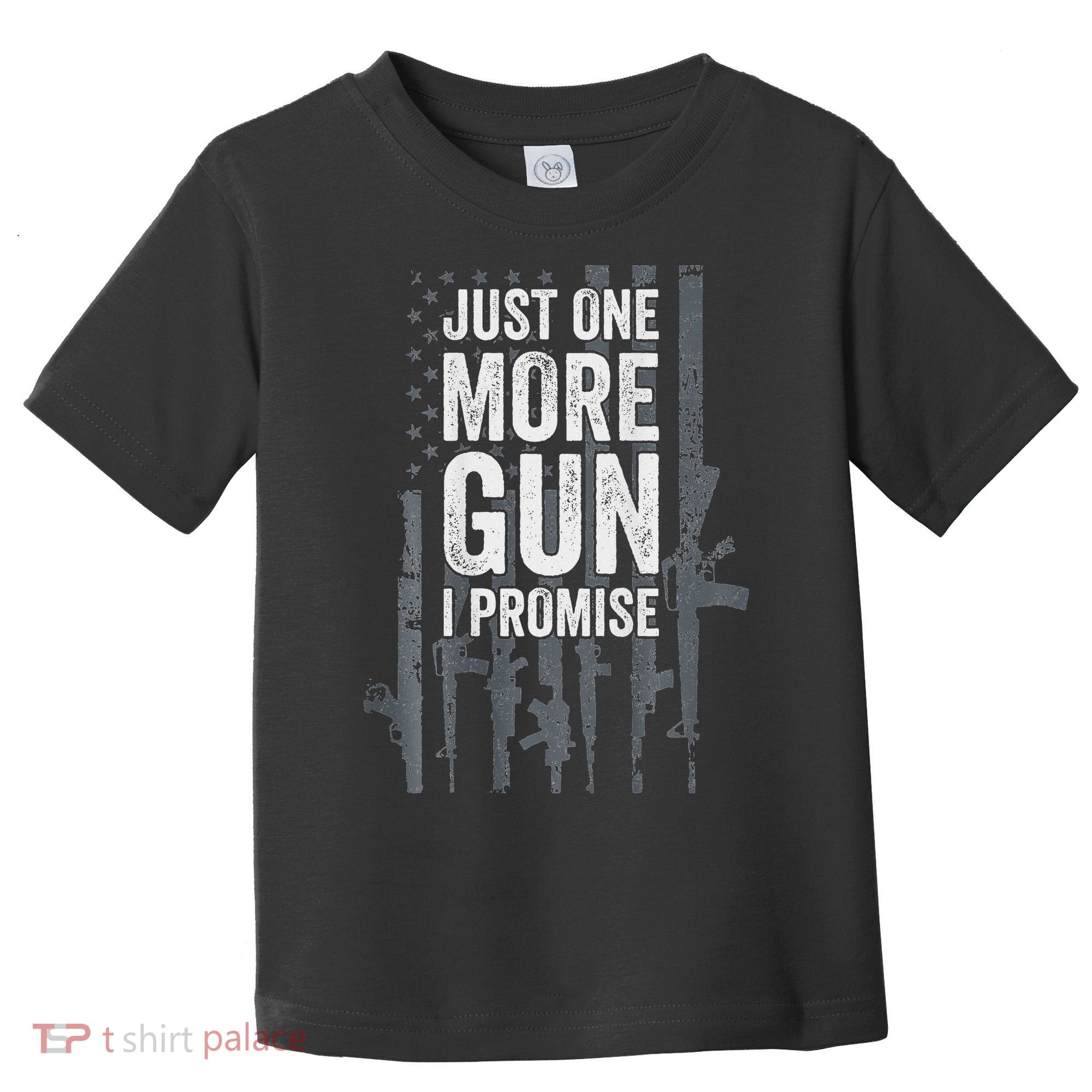 Just One More Gun I Promise Funny Guns Lover Gift Toddler T-Shirt