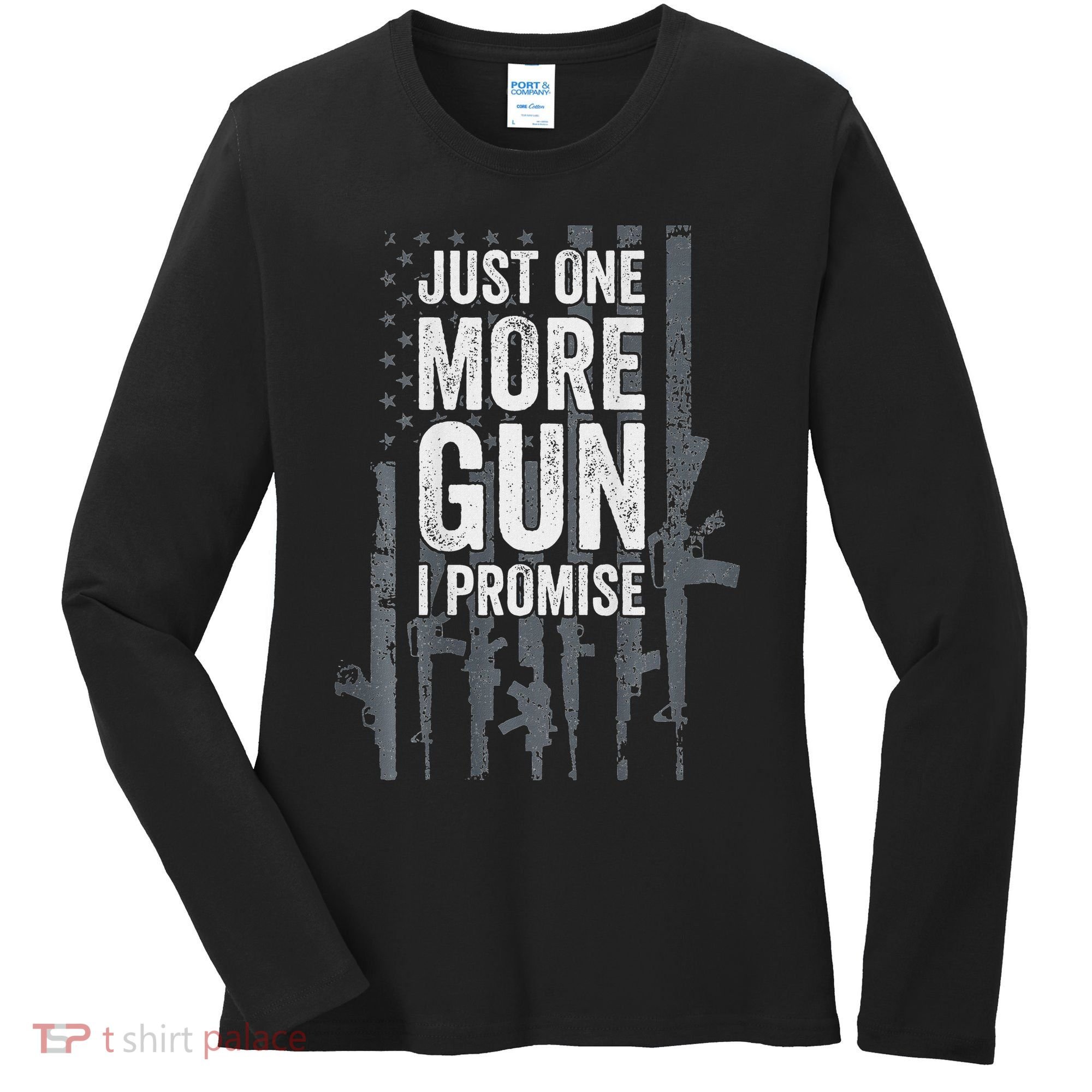 Just One More Gun I Promise Funny Guns Lover Gift Women's Long Sleeve Shirt