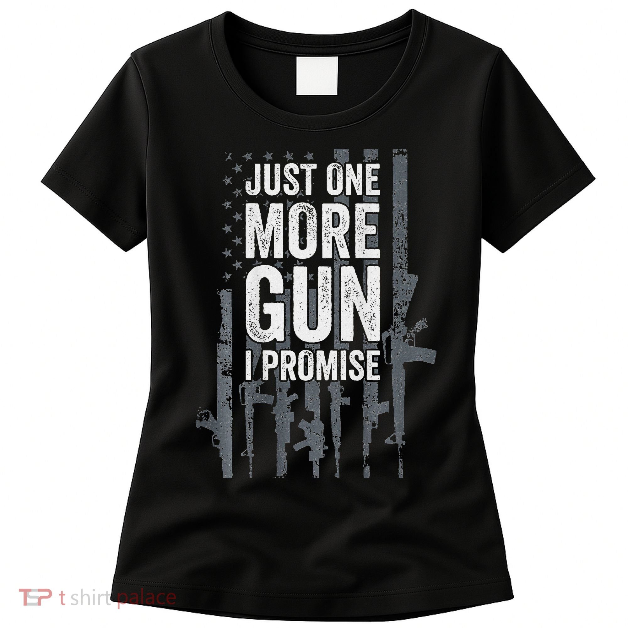 Just One More Gun I Promise Funny Guns Lover Gift Women's T-Shirt