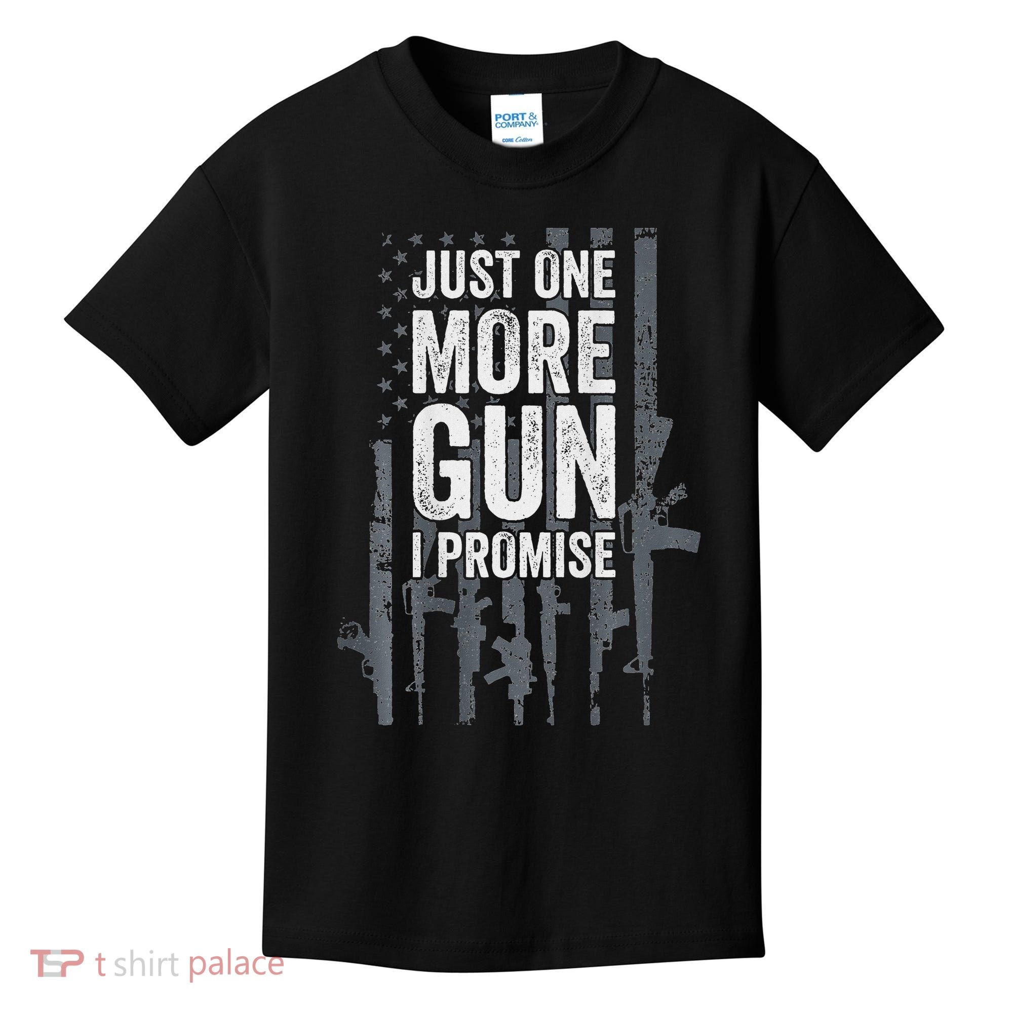 Just One More Gun I Promise Funny Guns Lover Gift Kids T-Shirt