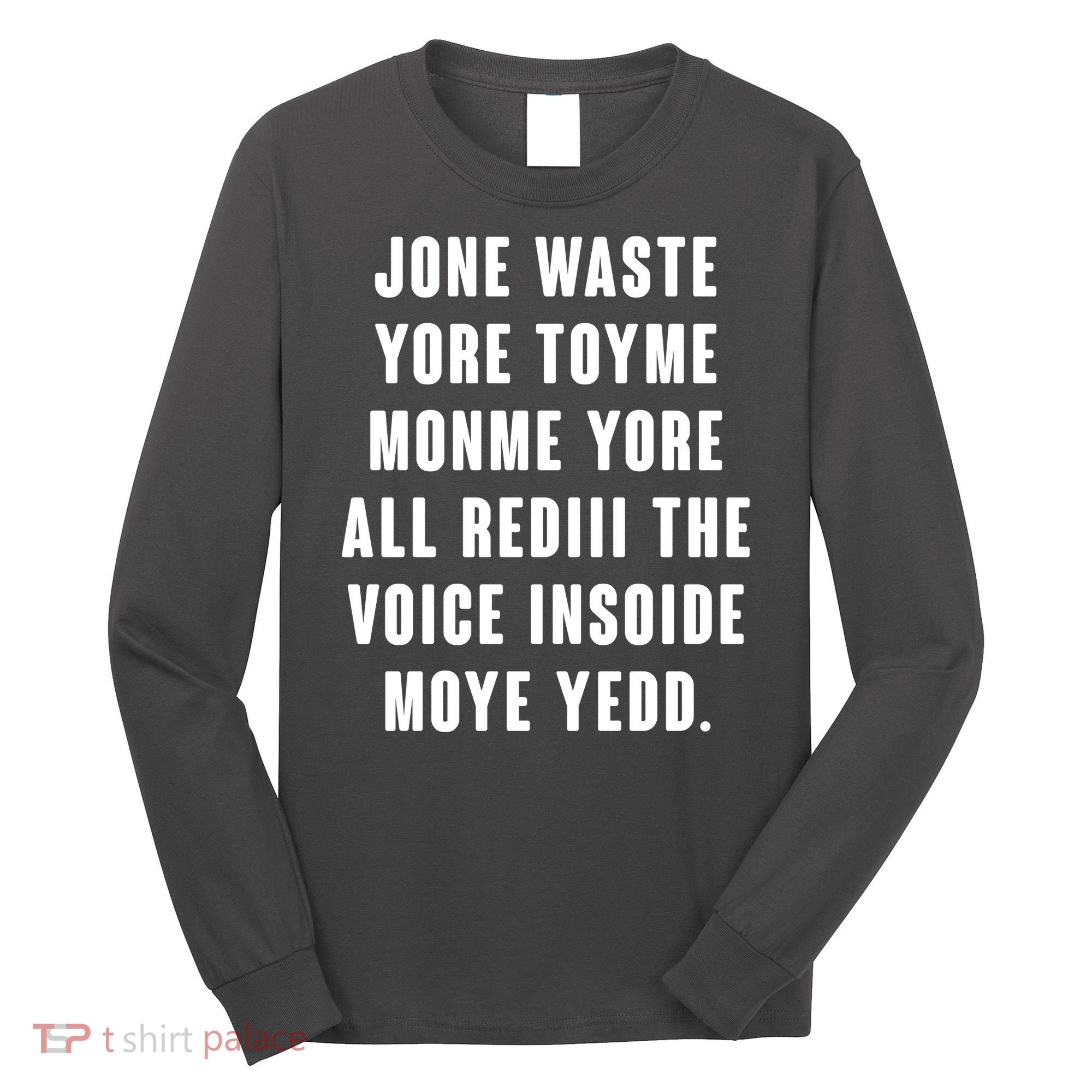 Jone Waste Yore Toye Monme Meme Long Sleeve Shirt