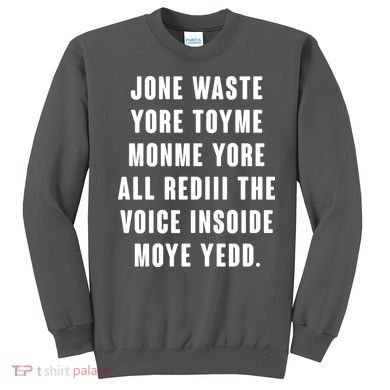 Jone Waste Yore Toye Monme Meme Sweatshirt