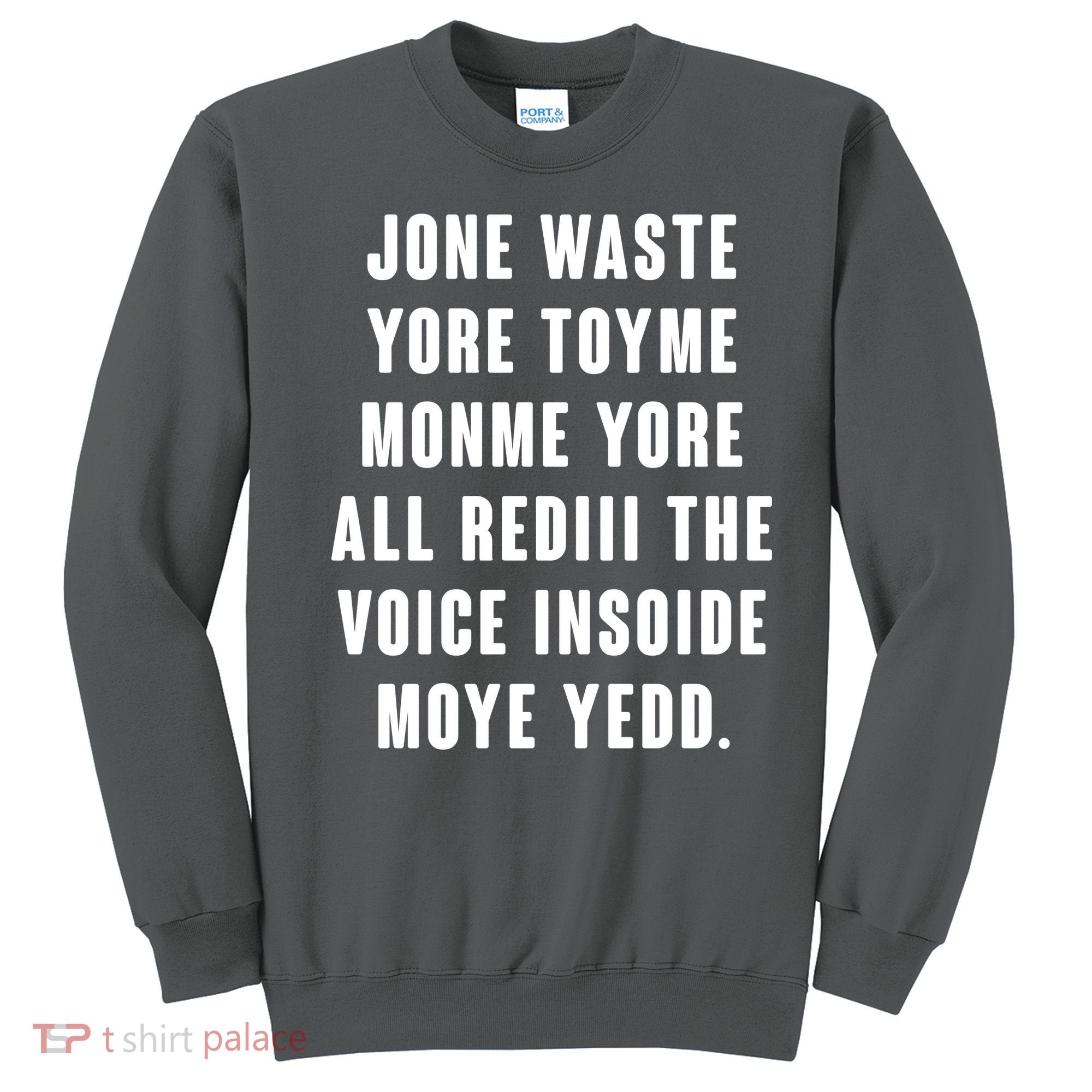 Jone Waste Yore Toye Monme Meme Sweatshirt