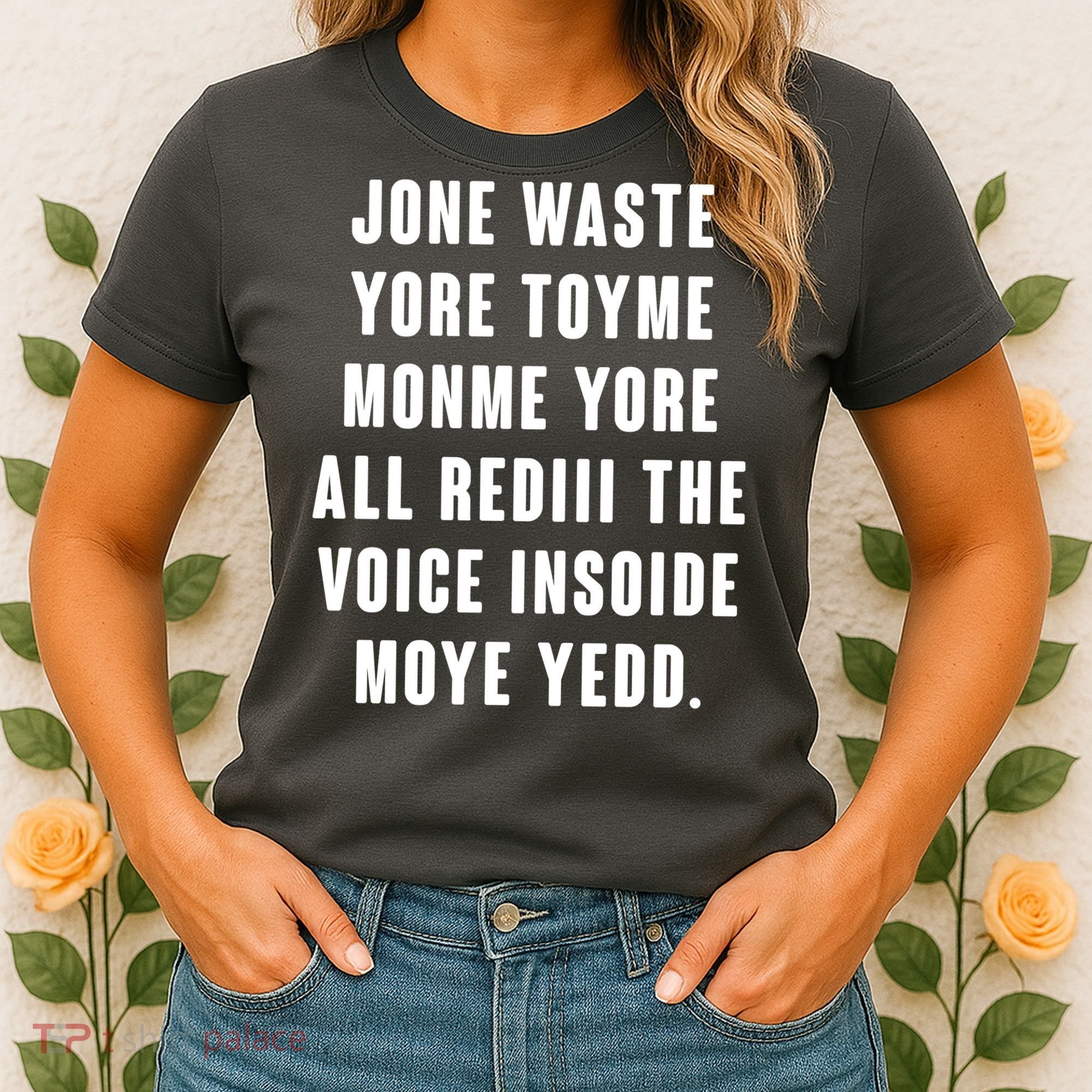 Jone Waste Yore Toye Monme Meme Women's T-Shirt