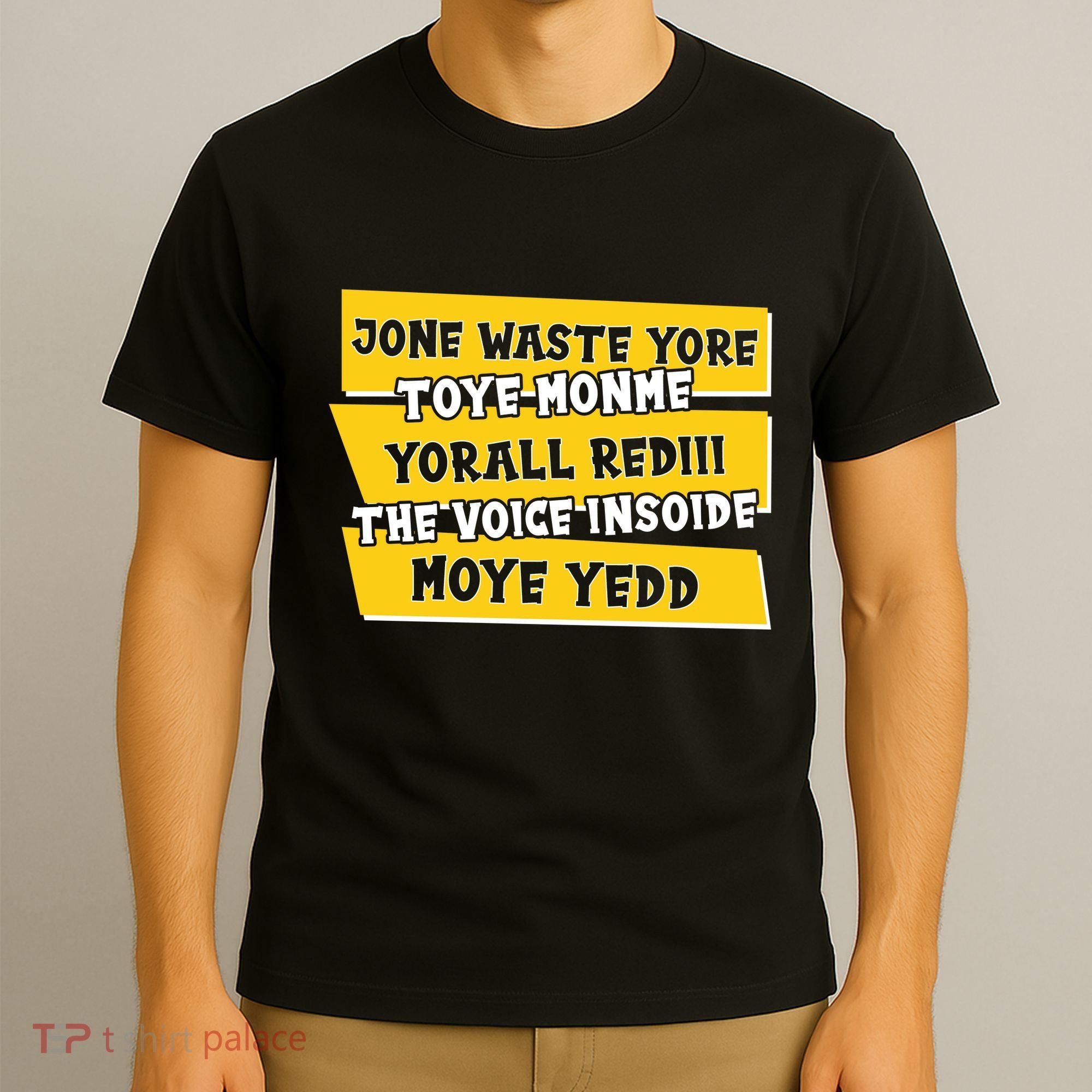 Jone Waste Yore Toye Monme Yorall Rediii The Voice InSoide Moye Yedd T-Shirt