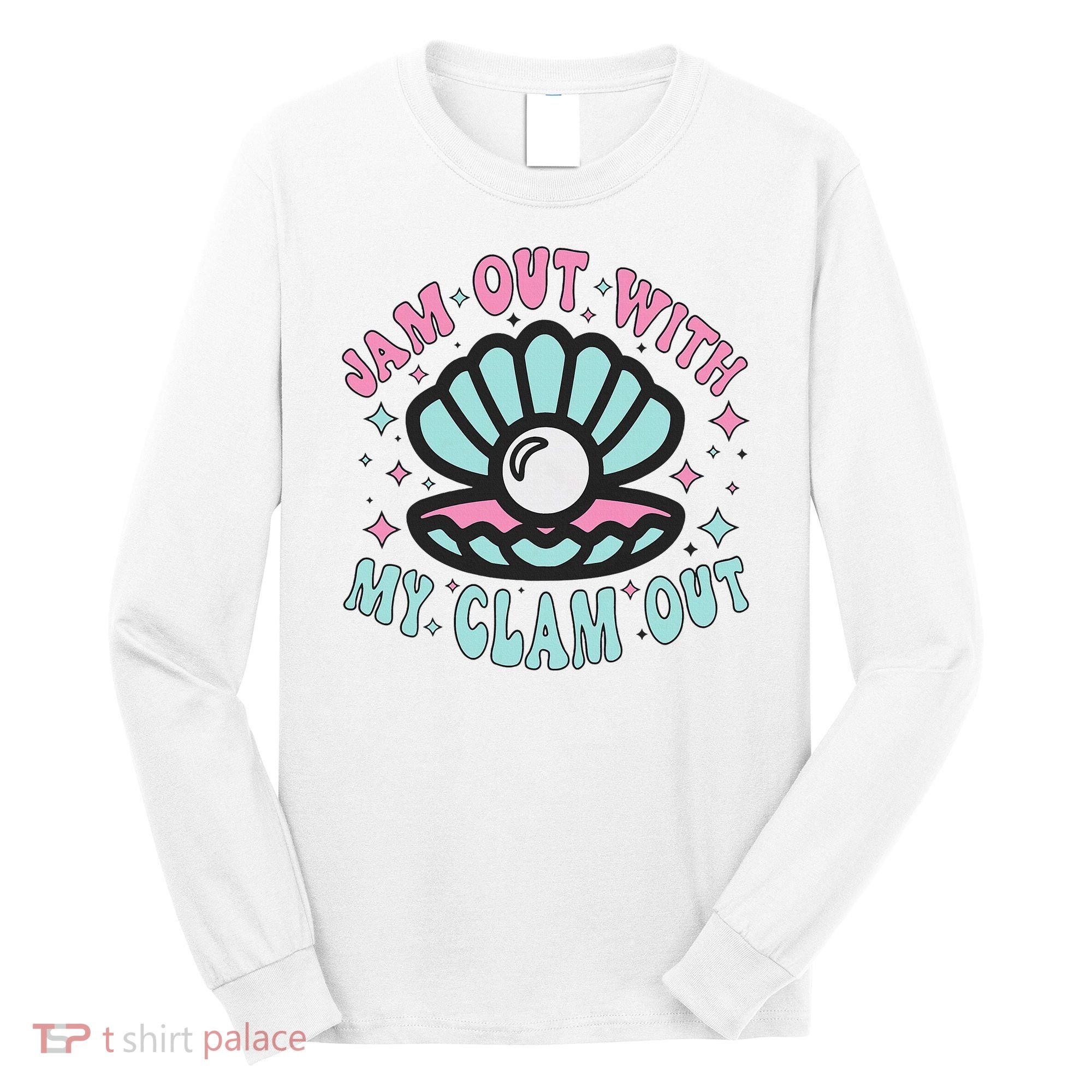 Jam Out With My Clam Out Funny Party Club Long Sleeve Shirt
