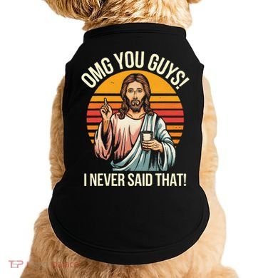 Jesus Omg You Guys I Never Said That Doggie Tank