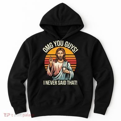 Jesus Omg You Guys I Never Said That Hoodie
