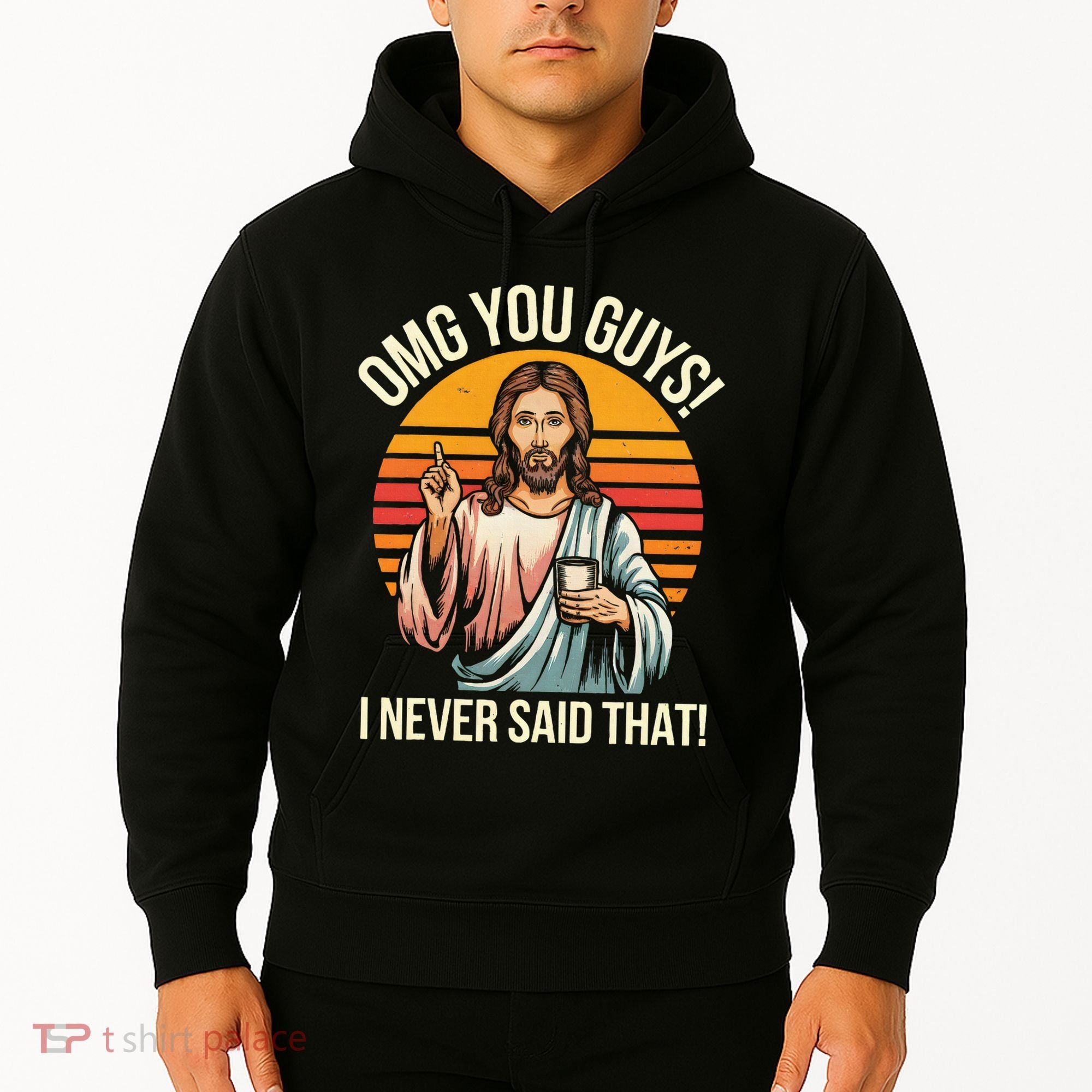 Jesus Omg You Guys I Never Said That Hoodie
