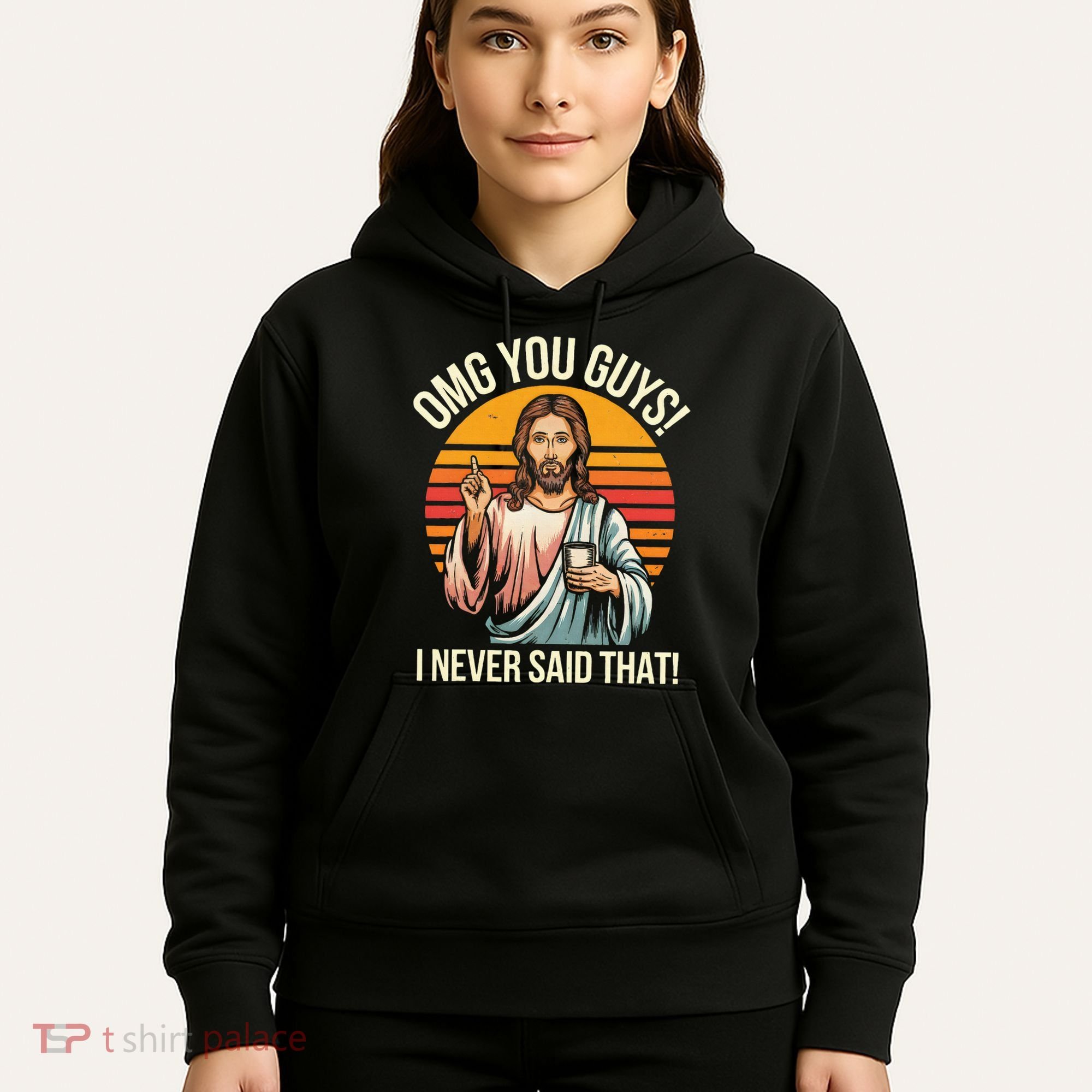 Jesus Omg You Guys I Never Said That Hoodie