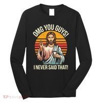 Jesus Omg You Guys I Never Said That Long Sleeve Shirt thumb 0