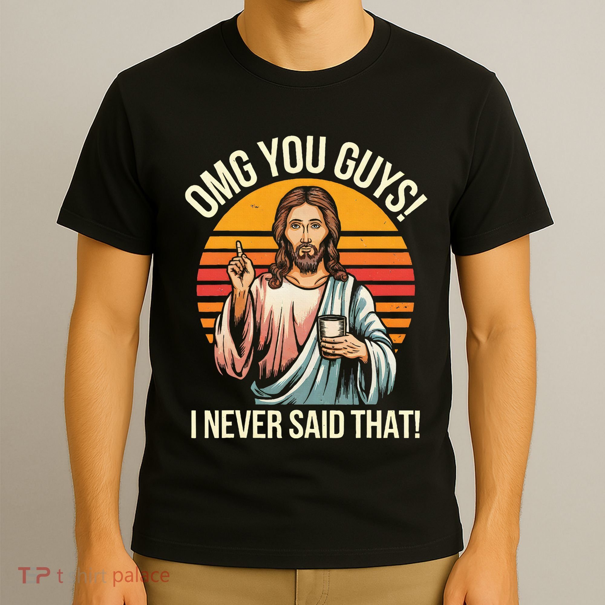 Jesus Omg You Guys I Never Said That T-Shirt