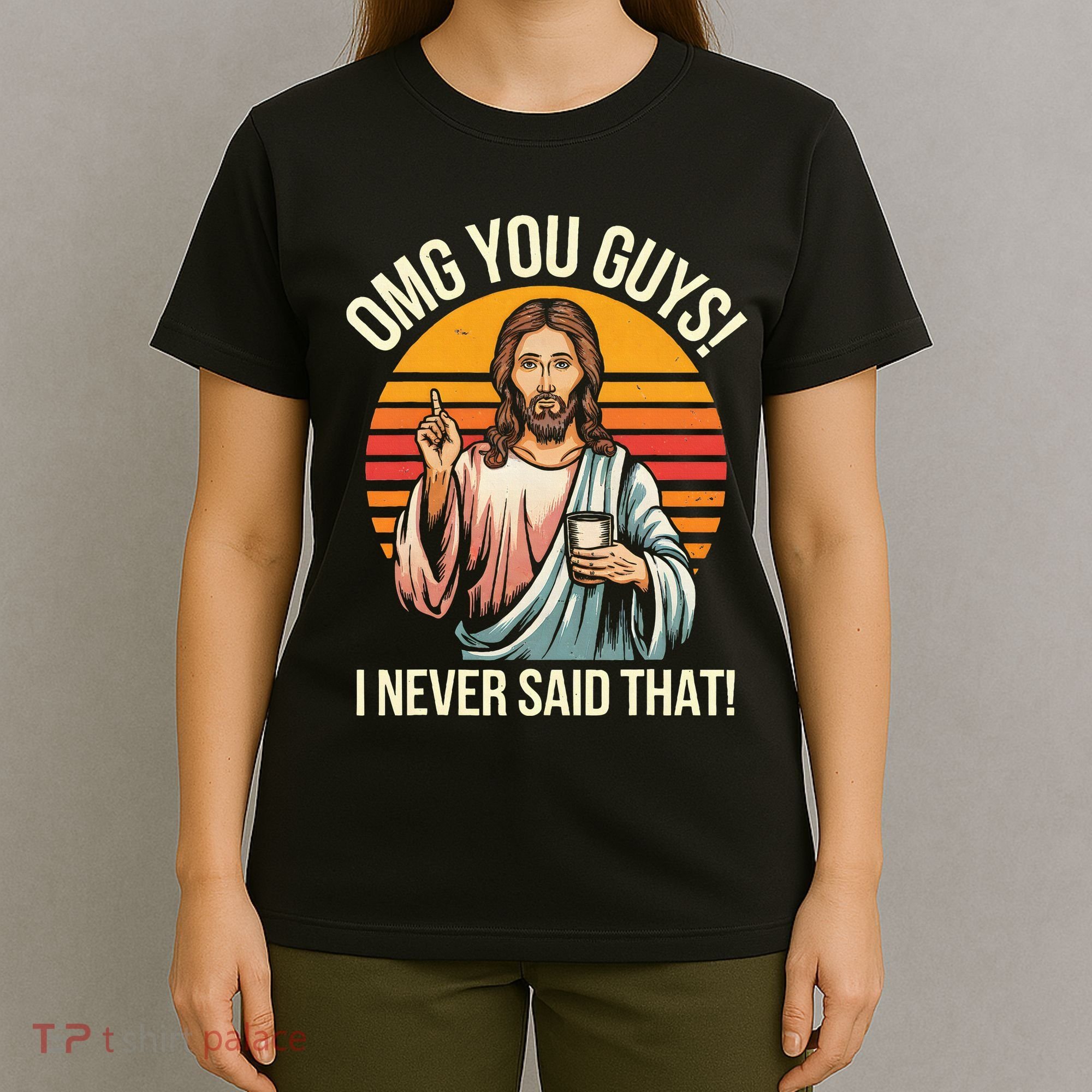 Jesus Omg You Guys I Never Said That T-Shirt