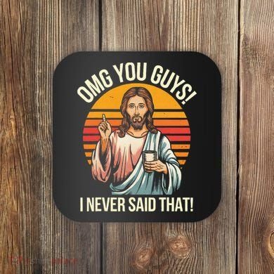 Jesus Omg You Guys I Never Said That Coaster