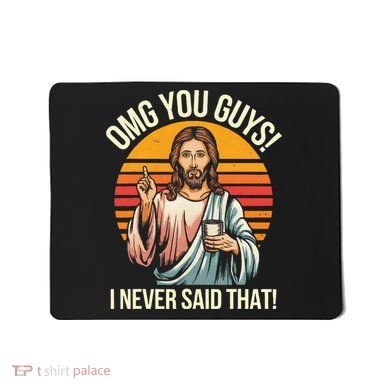 Jesus Omg You Guys I Never Said That Mousepad