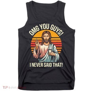 Jesus Omg You Guys I Never Said That Tank Top