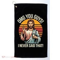 Jesus Omg You Guys I Never Said That Golf Towel thumb 0