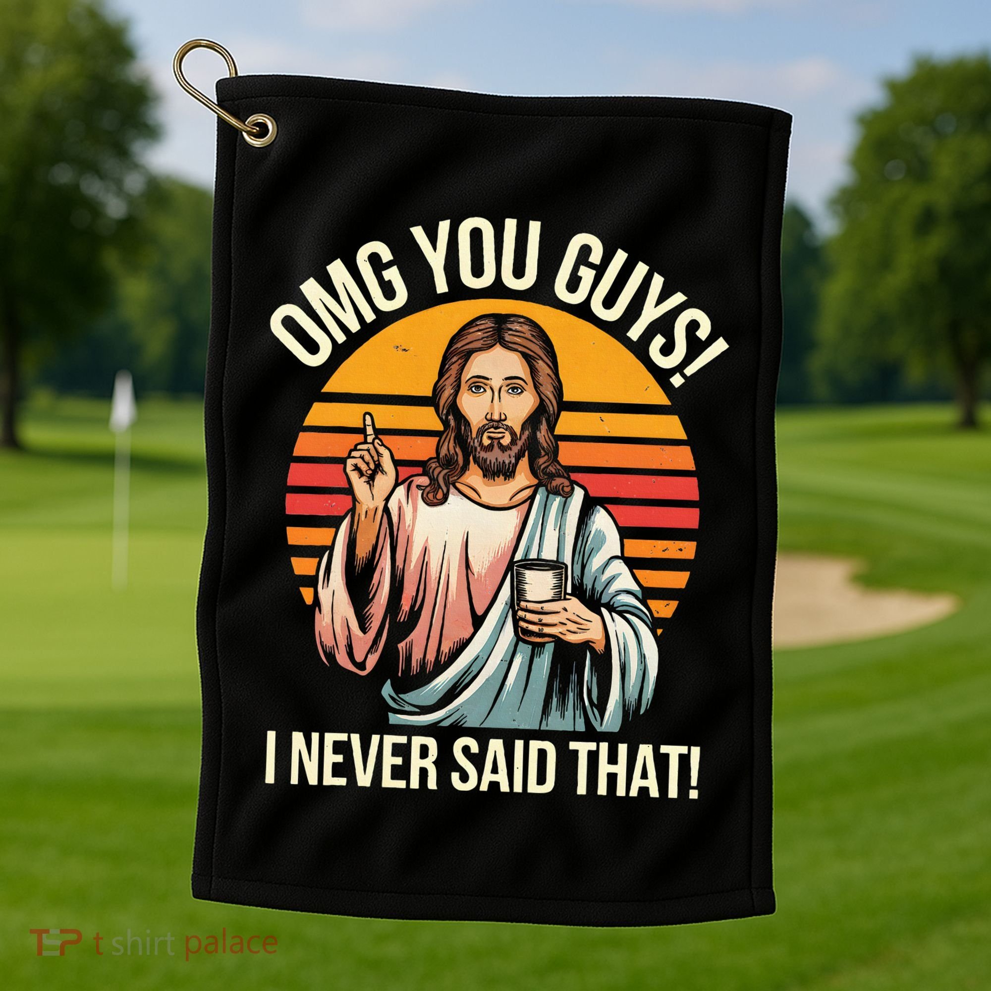 Jesus Omg You Guys I Never Said That Golf Towel