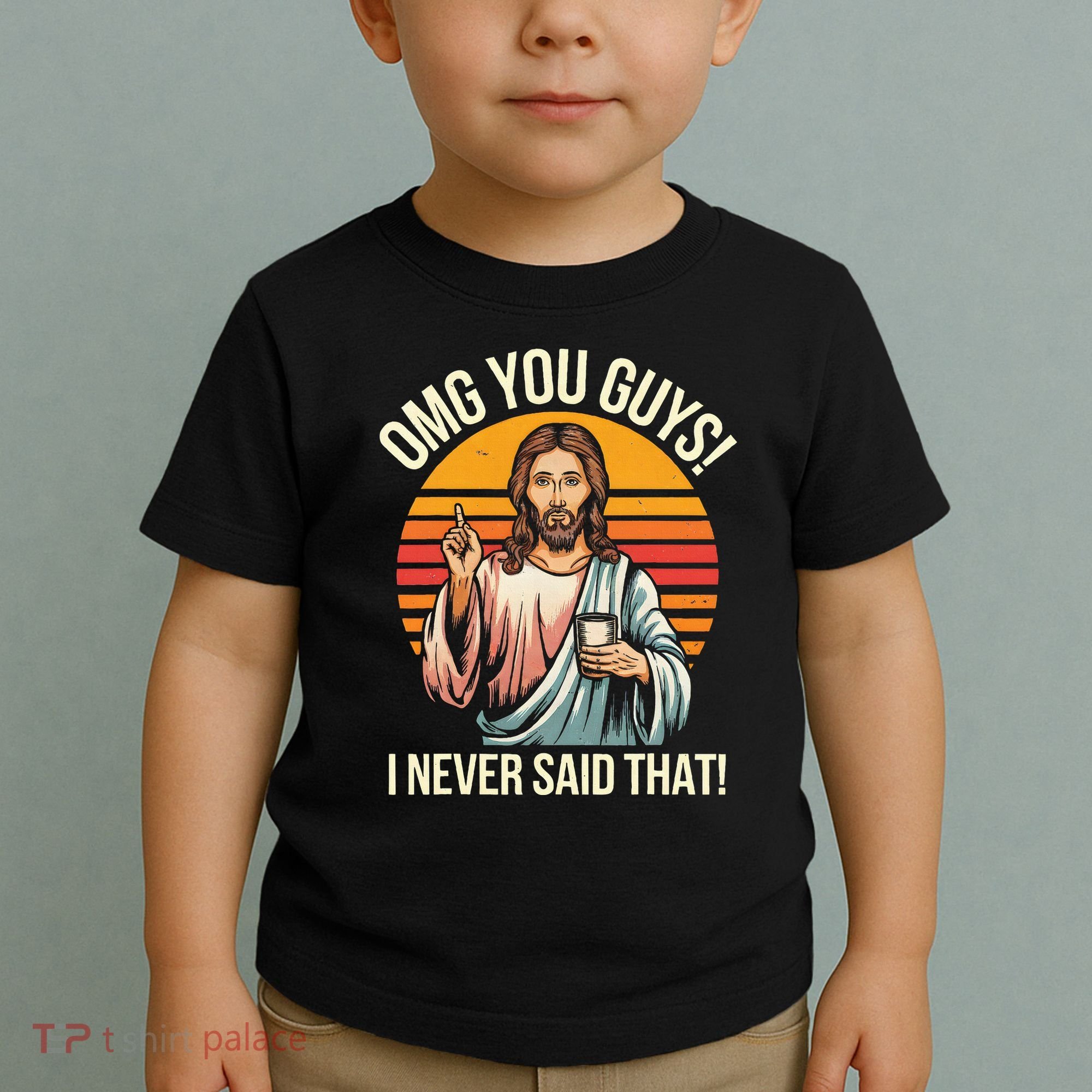 Jesus Omg You Guys I Never Said That Toddler T-Shirt