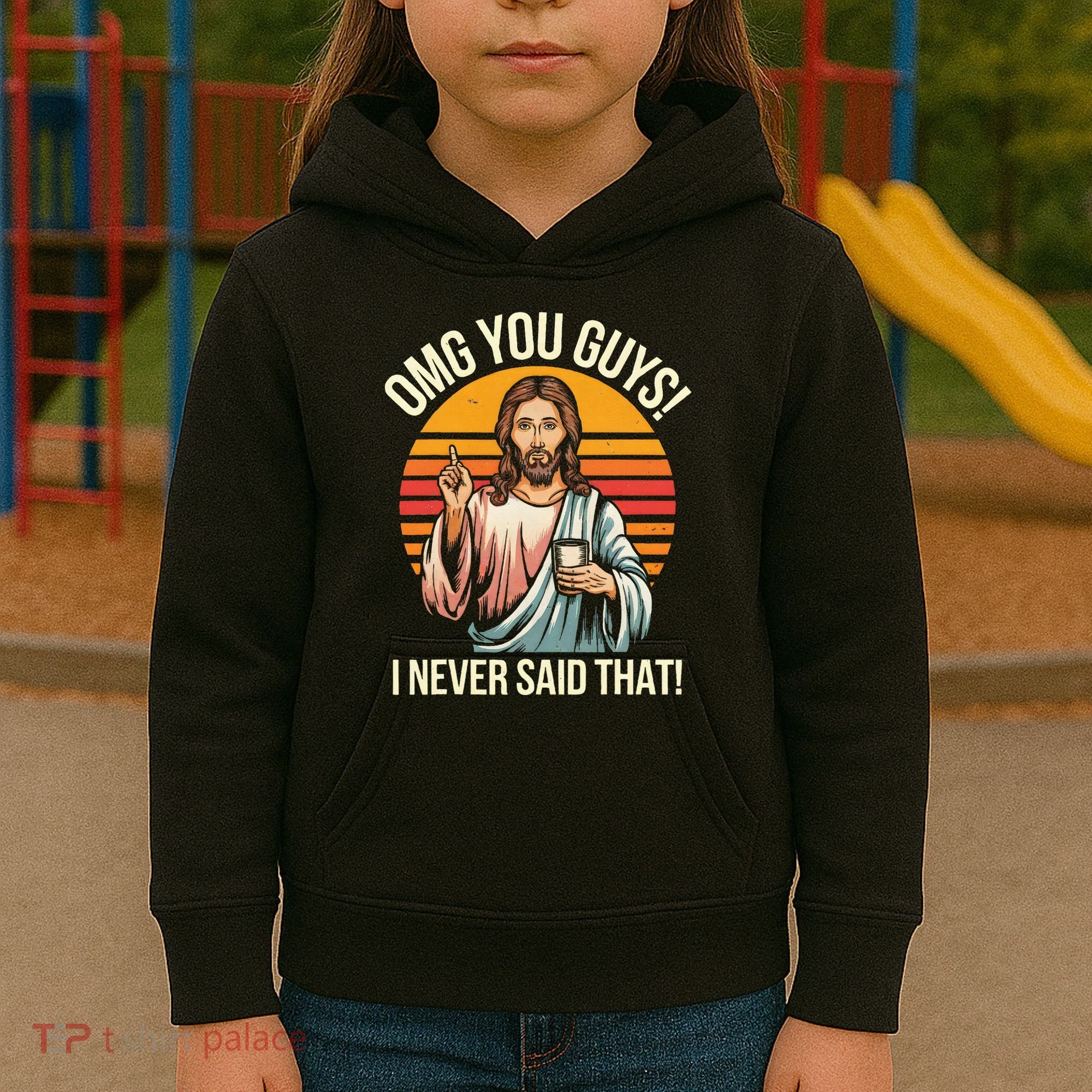 Jesus Omg You Guys I Never Said That Kids Hoodie