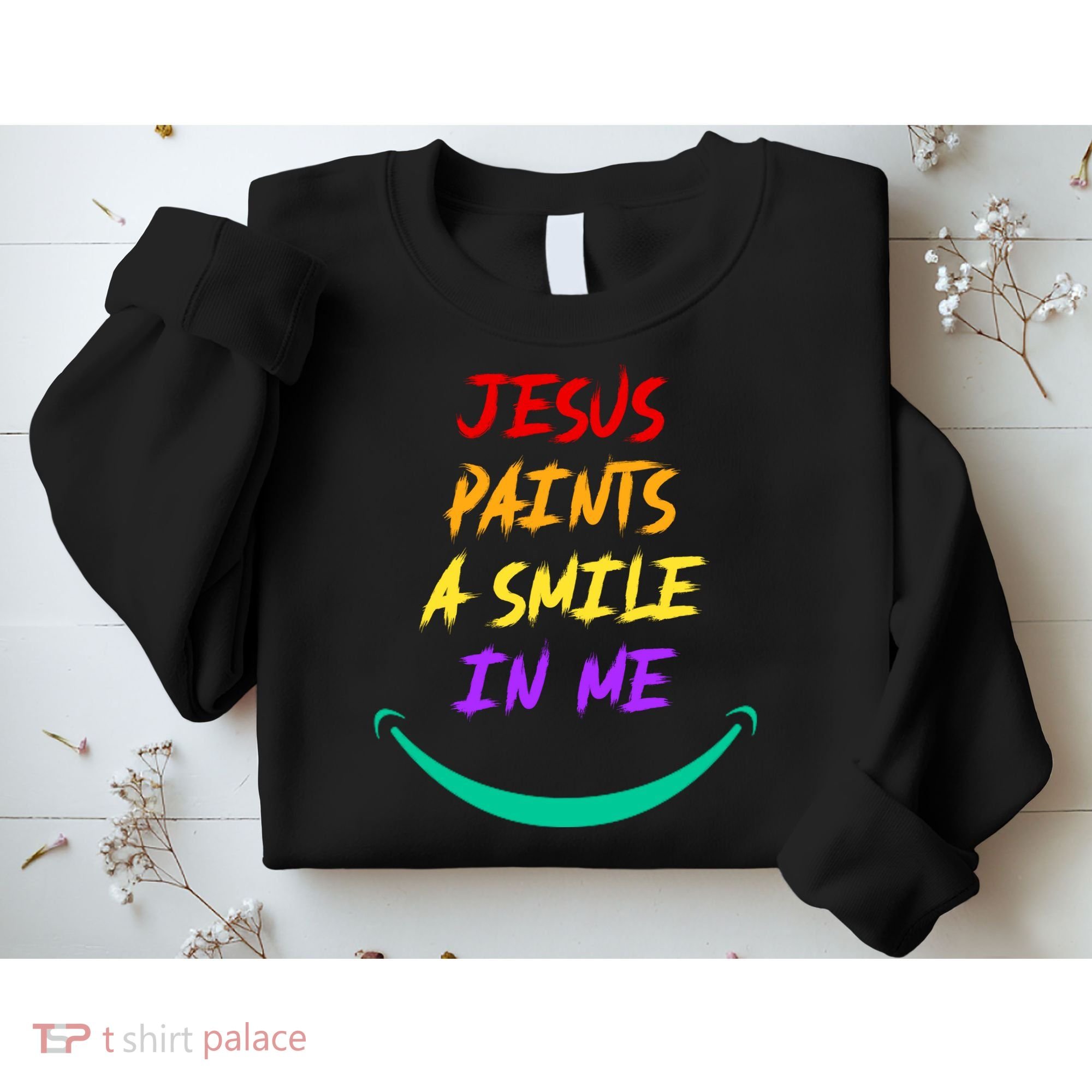 Jesus Paints A Smile In Me Sweatshirt