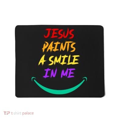 Jesus Paints A Smile In Me Mousepad