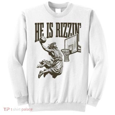 Jesus Playing Basketball He Is Rizzin Sweatshirt