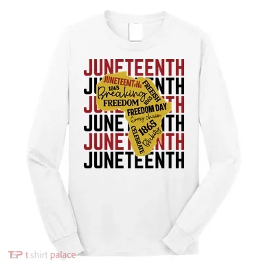 Juneteenth Pride Freedom Black History Long Sleeve Shirt