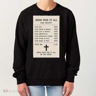 Jesus Paid For It All Jesus Receipt Women's Sweatshirt
