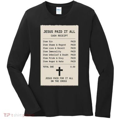 Jesus Paid For It All Jesus Receipt Women's Long Sleeve Shirt