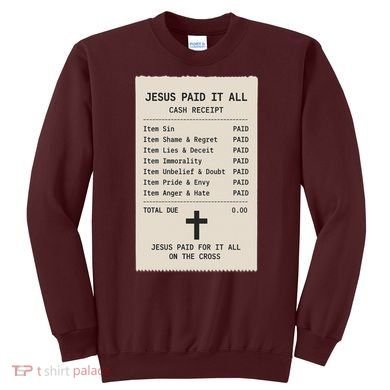 Jesus Paid For It All Jesus Receipt Sweatshirt