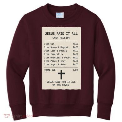 Jesus Paid For It All Jesus Receipt Kids Sweatshirt