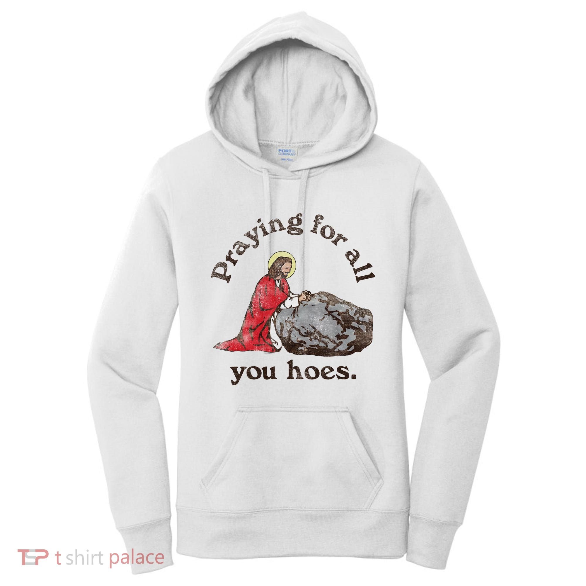 Jesus Praying For All You Hoes Humor Christian Women's Hoodie