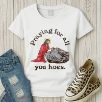 Jesus Praying For All You Hoes Humor Christian Women's T-Shirt thumb 3