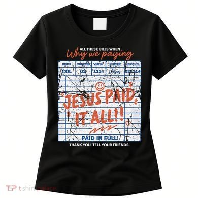 Jesus Paid It All Romans 623 Christian Easter Bill Bible Women's T-Shirt