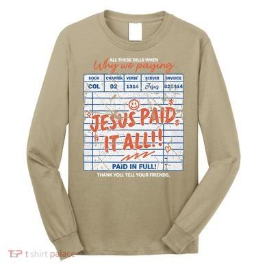Jesus Paid It All Romans 623 Christian Easter Bill Bible Long Sleeve Shirt