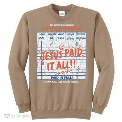 Jesus Paid It All Romans 623 Christian Easter Bill Bible Sweatshirt