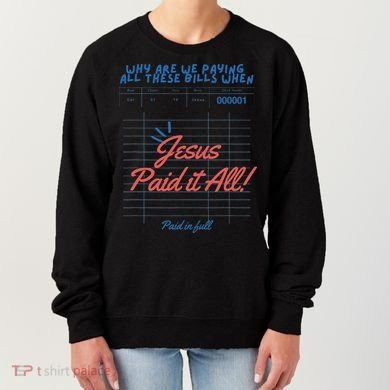 Jesus Paid It All Guest Check Receipt Christian Women's Sweatshirt