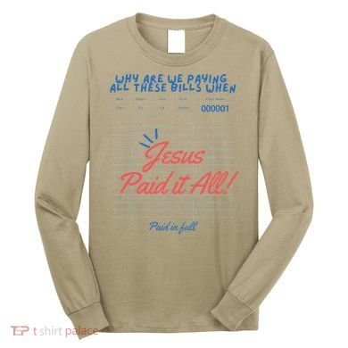 Jesus Paid It All Guest Check Receipt Christian Long Sleeve Shirt
