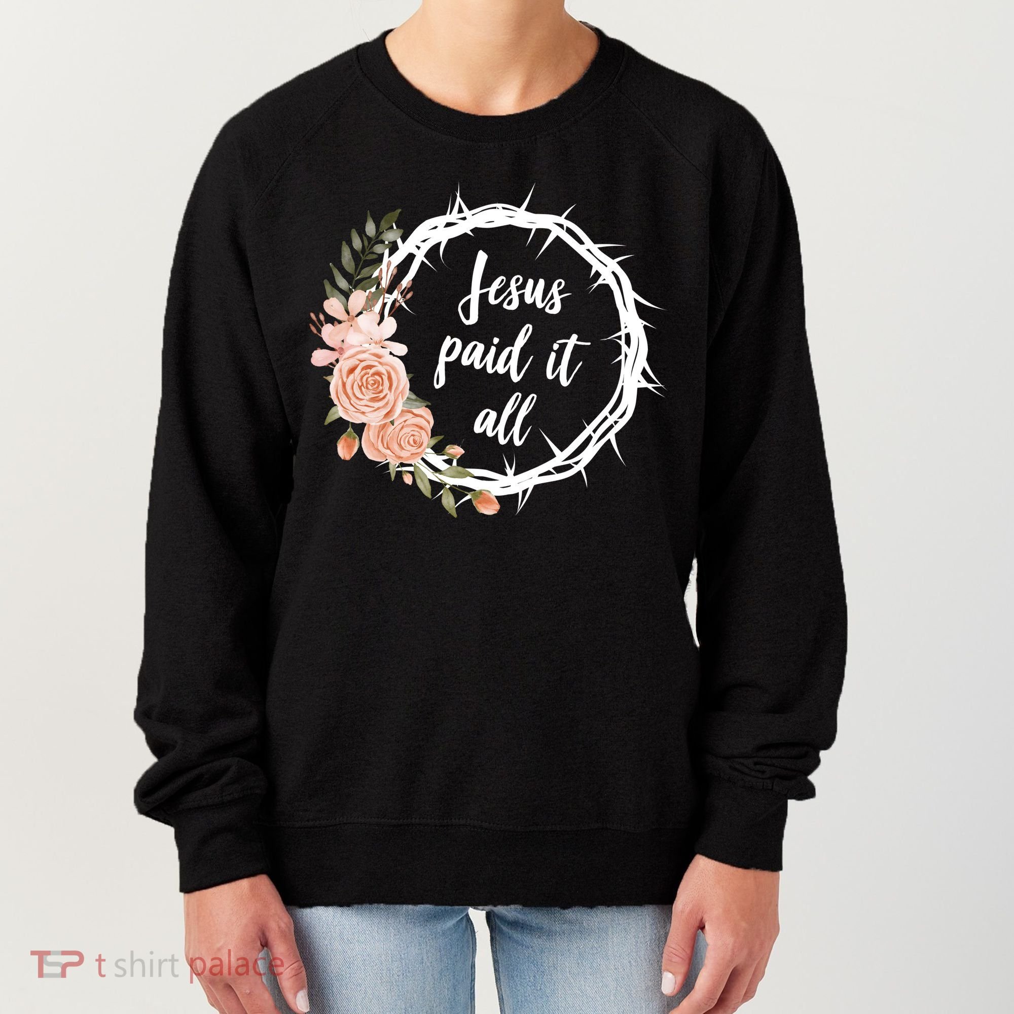 Jesus Paid It All Floral Crown Christian Women's Sweatshirt