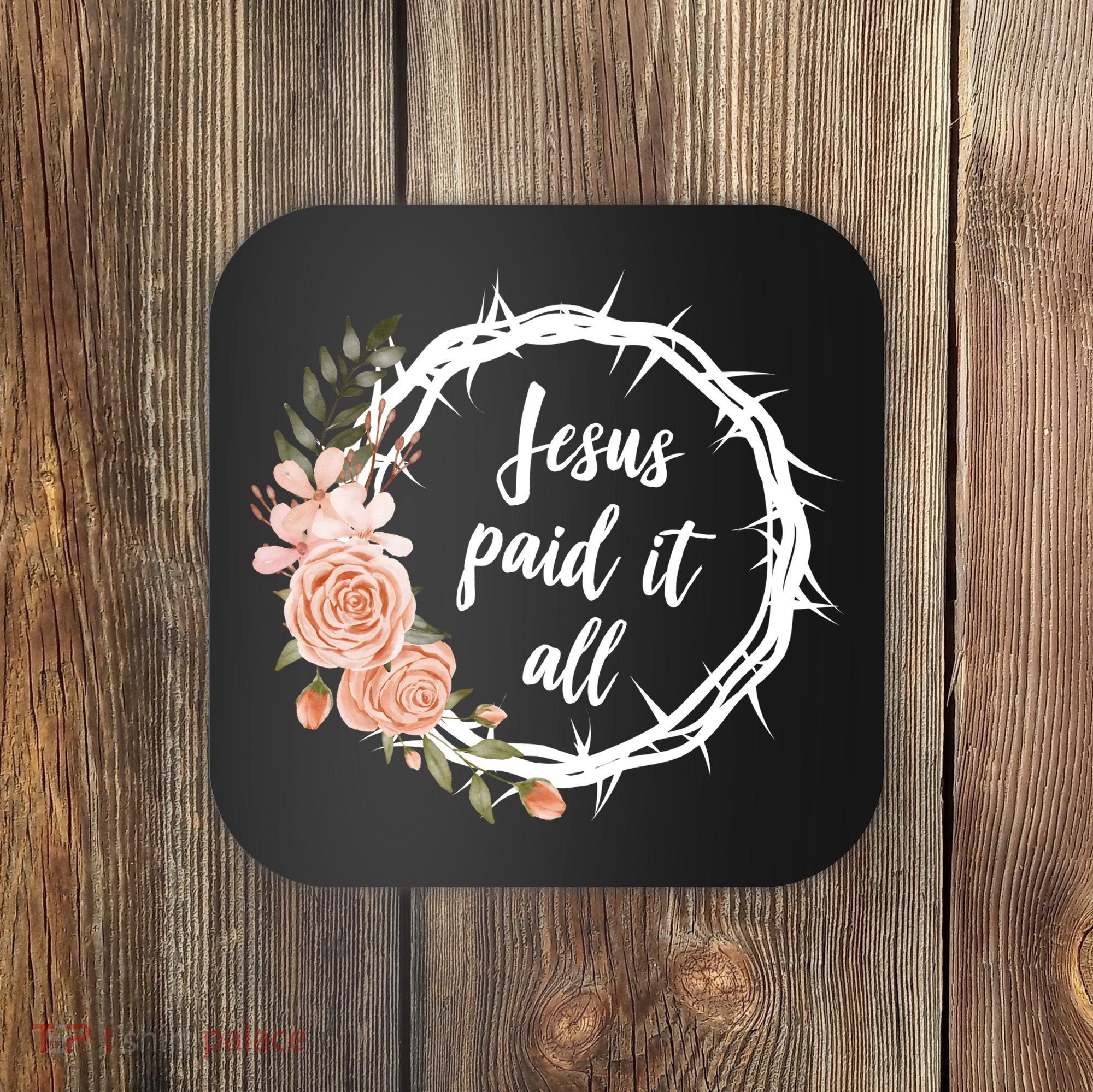 Jesus Paid It All Floral Crown Christian Coaster