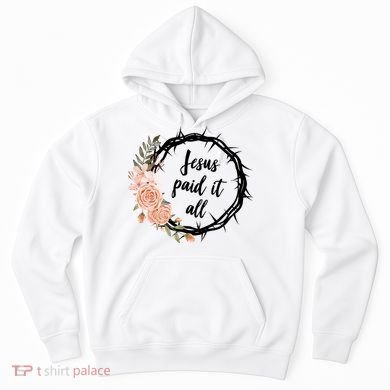 Jesus Paid It All Floral Crown Christian Hoodie