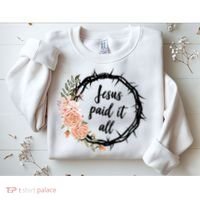 Jesus Paid It All Floral Crown Christian Sweatshirt thumb 2