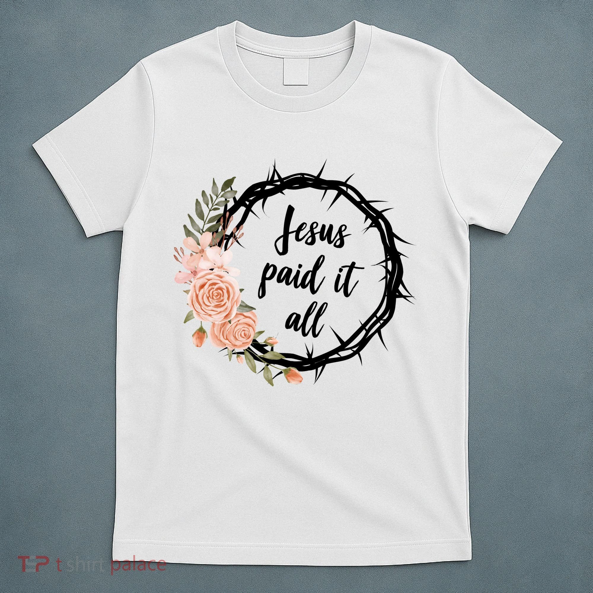 Jesus Paid It All Floral Crown Christian T-Shirt
