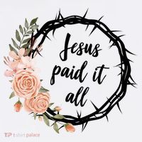 Jesus Paid It All Floral Crown Christian T-Shirt thumb 7
