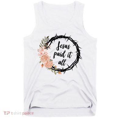 Jesus Paid It All Floral Crown Christian Tank Top