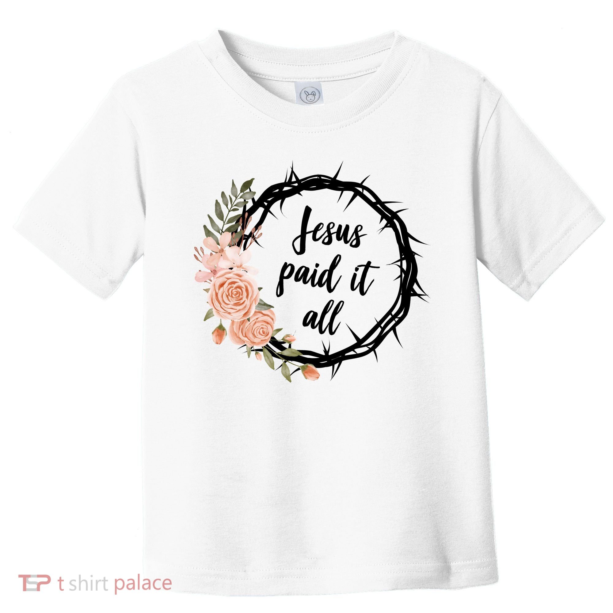 Jesus Paid It All Floral Crown Christian Toddler T-Shirt