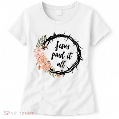 Jesus Paid It All Floral Crown Christian Women's T-Shirt