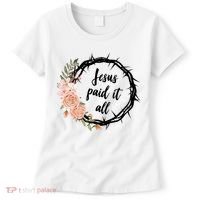 Jesus Paid It All Floral Crown Christian Women's T-Shirt thumb 0