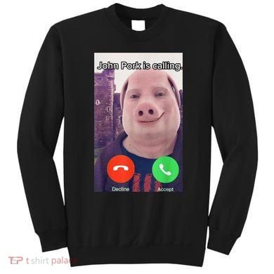 John Pork Is Calling Funny Answer Call Phone Sweatshirt